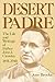 Desert Padre: The Life and Writings of Father John J. Crowley