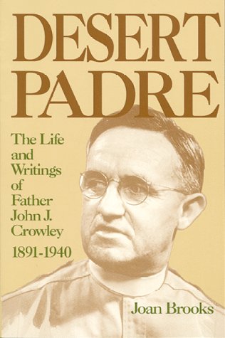 Desert Padre: The Life and Writings of Father John J. Crowley (Paperback)