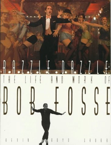 Razzle Dazzle: The Life and Work of Bob Fosse (Paperback)