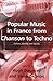 Popular Music in France from Chanson to Techno: Culture, Identity and Society (Ashgate Popular and Folk Music Series)