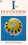 I for Invention: Stories and Facts Behind Everyday Invention I for Invention: Stories and Facts Behind Everyday Invention