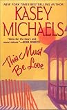 This Must Be Love by Kasey Michaels