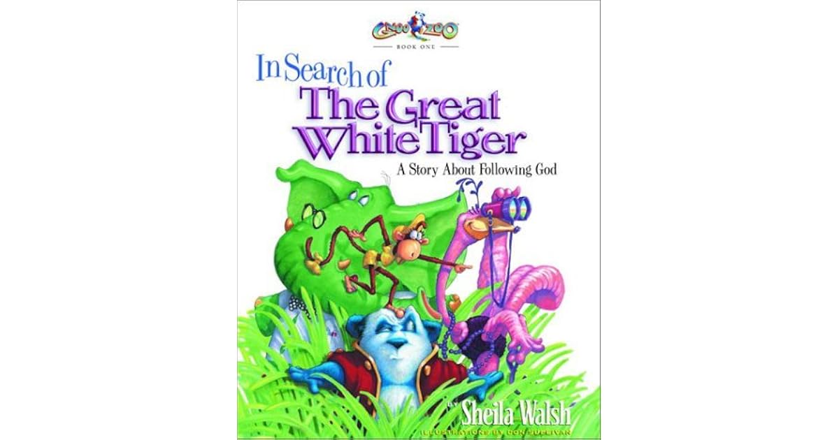 In Search of the Great White Tiger A Story About Following God by Sheila Walsh