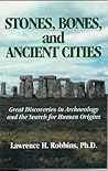 Stones, Bones and Ancient Cities: Great Discoveries in Archaeology and the Search for Human Origins