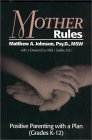 Mother Rules : Positive Parenting with a Plan (Grades K-12)