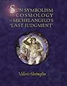 Sun-Symbolism and Cosmology in Michelangelo's "Last Judgment" (Sixteenth Century Essays & Studies, V. 46)