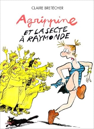 Agrippine Et La Secte A Raymonde By Claire Bretecher