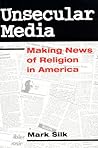 Unsecular Media: MAKING NEWS OF RELIGION IN AMERICA (Public Express Religion America)