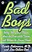 Bad Boys: Why We Love Them, How to Live with Them, and When to Leave Them