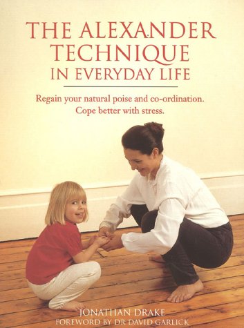 Alexander Technique In Everyday Life (Paperback)
