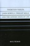 Thorstein Veblen, John Dewey, C. Wright Mills and the Generic Ends of Life
