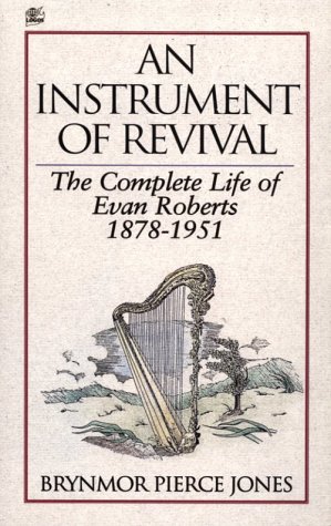 An Instrument of Revival: The Complete Life of Evan Roberts, 1878-1951 (Paperback)