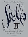 The Book of Spells II: Over 40 Charms and Magic Spells to Increase You Physical, Mental, and Spiritual Well-Being