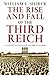 The Rise and Fall of the Third Reich by William L. Shirer