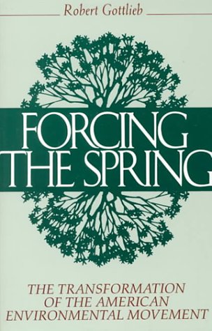 Forcing the Spring: The Transformation Of The American Environmental Movement (Paperback)