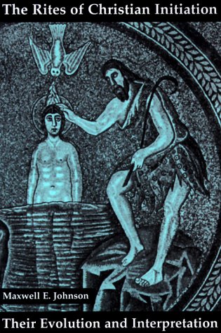 The Rites of Christian Initiation: Their Evolution and Interpretation (Paperback)