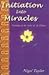 Initiation into Miracles by Nigel R. Taylor