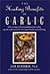 Healing Benefits of Garlic by John Heinerman
