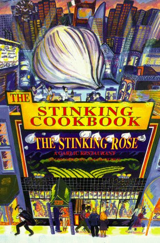 The Stinking Cookbook: From the Stinking Rose, a Garlic Restaurant (Paperback)