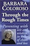 Through the Rough Times: Parenting with Wit and Wisdom in Times of Chaos and Loss Through the Rough Times: Parenting with Wit and Wisdom in Times of Chaos and Loss