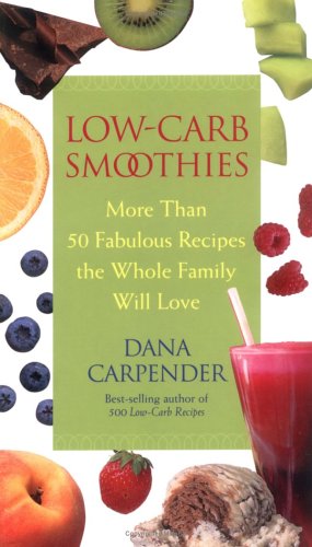 Low-carb Smoothies: More Than 50 Fabulous Recipes The Whole Family Will Love (Paperback)