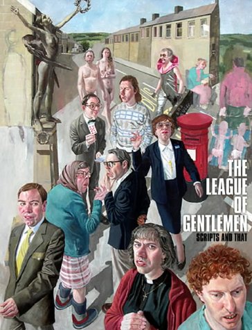The League of Gentlemen: Scripts and That (Hardcover)