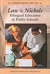 Lau V. Nichols: Bilingual Education in Public Schools (Landmark Supreme Court Cases) Lau V. Nichols: Bilingual Education in Public Schools (Landmark Supreme Court Cases)