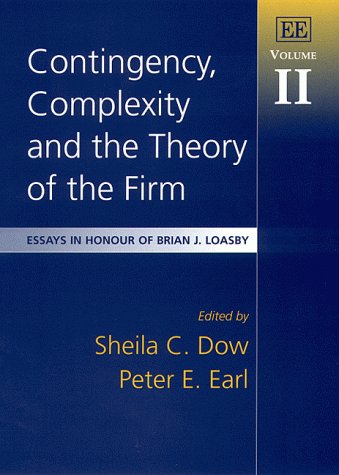 Contingency, Complexity and the Theory of the Firm: Essays in Honour of Brian J. Loasby, Volume II (Essays in Honour of Brian J. Loasby, 2)