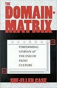 The Domain-Matrix: Performing Lesbian at the End of Print Culture