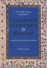 The British Library Companion to Calligraphy, Illumination & Heraldry: A History and Practical Guide (Hardcover)