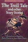 The Troll Tale & Other Scary Stories The Troll Tale & Other Scary Stories