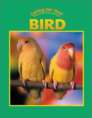 Caring for Your Bird (Caring for Your Pet series)