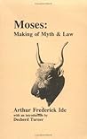 Moses: Making of Myth & Law : The Influence of Egyptian Sex, Religion and Law on the Writing of the Torah