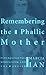 Remembering the Phallic Mother: Psychoanalysis, Modernism, and the Fetish