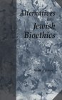 Alternatives in Jewish Bioethics (Jewish Philosophy)
