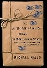 The United States of America Versus Theodore John Kaczynski: Ethics, Power and the Invention of the Unabomber The United States of America Versus Theodore John Kaczynski: Ethics, Power and the Invention of the Unabomber