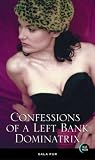 Confessions of a Left Bank Dominatrix Confessions of a Left Bank Dominatrix