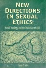 New Directions in Sexual Ethics: Moral Theology And the Challenge of AIDS New Directions in Sexual Ethics: Moral Theology And the Challenge of AIDS
