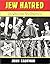 Jew Hatred: Anti-Semitism, Anti-Sexuality, and Mythology in Christianity