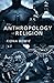 The Anthropology of Religion by Fiona Bowie