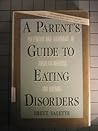 A Parent's Guide to Eating Disorders: Prevention and Treatment of Anorexia Nervosa and Bulima