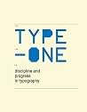 Type-One: Discipline and Progress in Typography Type-One: Discipline and Progress in Typography