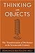 Thinking with Objects: The Transformation of Mechanics in the Seventeenth Century