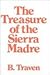 The Treasure of the Sierra Madre by B. Traven The Treasure of the Sierra Madre by B. Traven