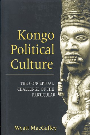 Kongo Political Culture: The Conceptual Challenge of the Particular (Hardcover)