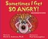 Sometimes I Get So Angry! Anger Management for Everyone Sometimes I Get So Angry! Anger Management for Everyone