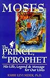 Moses the Prince, the Prophet: His Life, Legend & Message for Our Lives