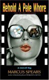 Behold A Pale Whore by Marcus Spears Behold A Pale Whore by Marcus Spears