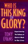 Who Is This King of Glory: Experiencing the Fullness of Christ's Work in Our Lives