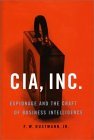 Cia, Inc.: Espionage and the Craft of Business Intelligence Cia, Inc.: Espionage and the Craft of Business Intelligence